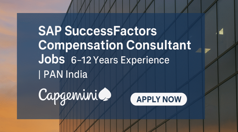 Capgemini SAP Hiring: SuccessFactors Compensation Consultants (6–12 Years Exp)
