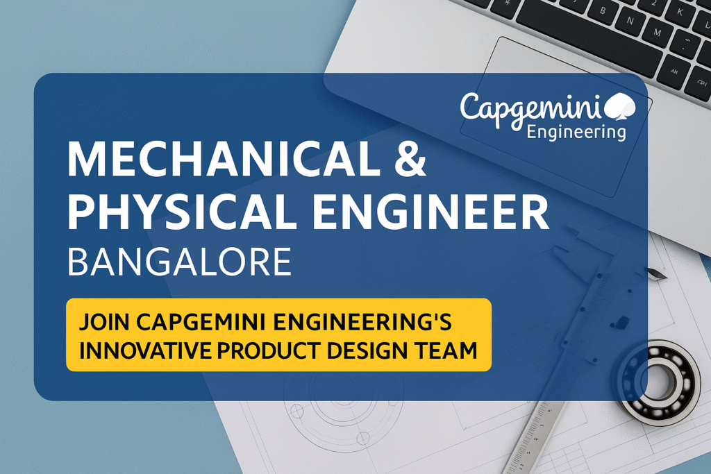 Mechanical & Physical Engineer Job in Bangalore – Join Capgemini Engineering’s Innovative Product Design Team