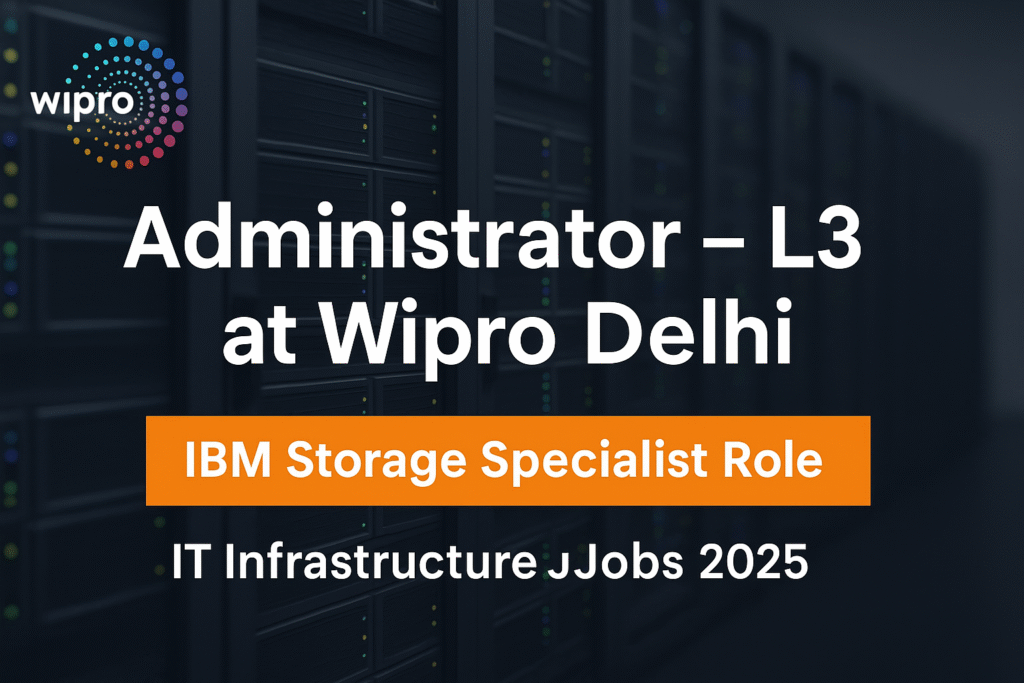 administrator-l3-job-opening-at-wipro-delhi-ibm-storage-it-support-role