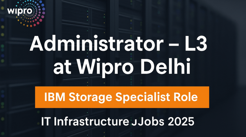administrator-l3-job-opening-at-wipro-delhi-ibm-storage-it-support-role