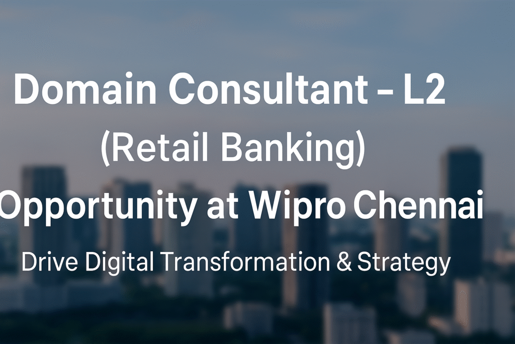 Wipro Hiring: Domain Consultant – L2 (Retail Banking) | Strategic Role in Chennai