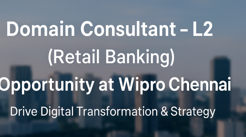 Wipro Hiring: Domain Consultant – L2 (Retail Banking) | Strategic Role in Chennai