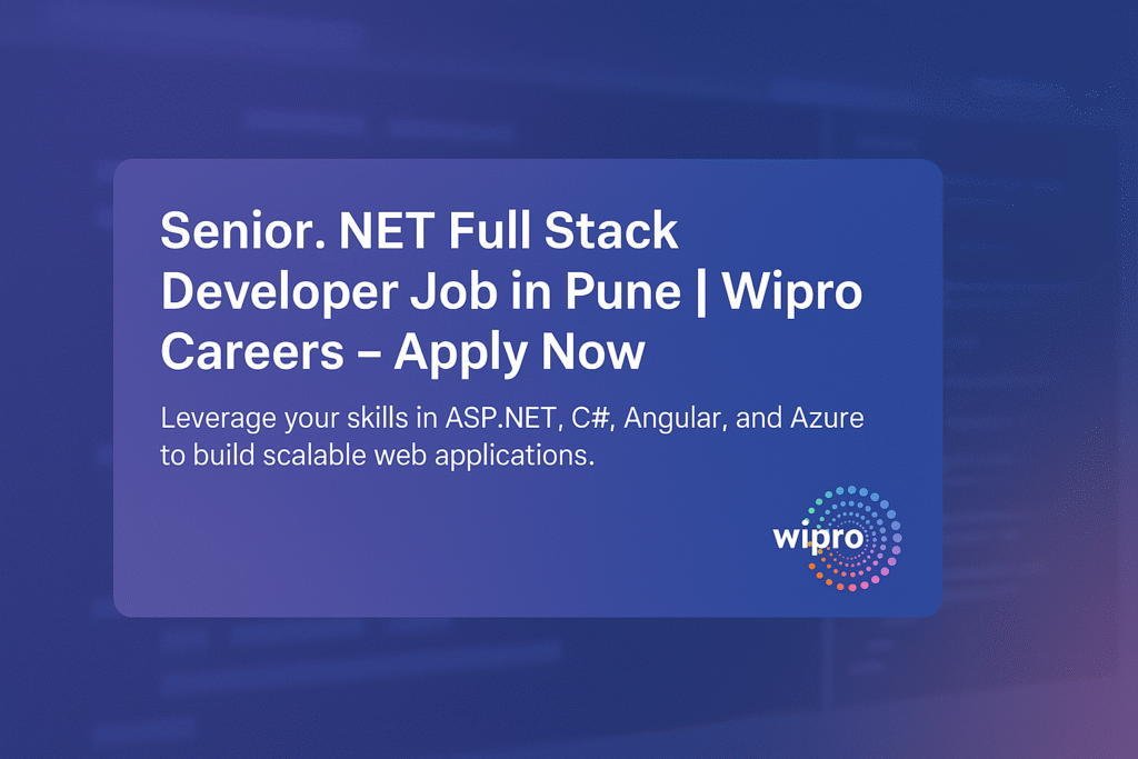Wipro Senior Developer Vacancy in Pune | .NET Full Stack Careers