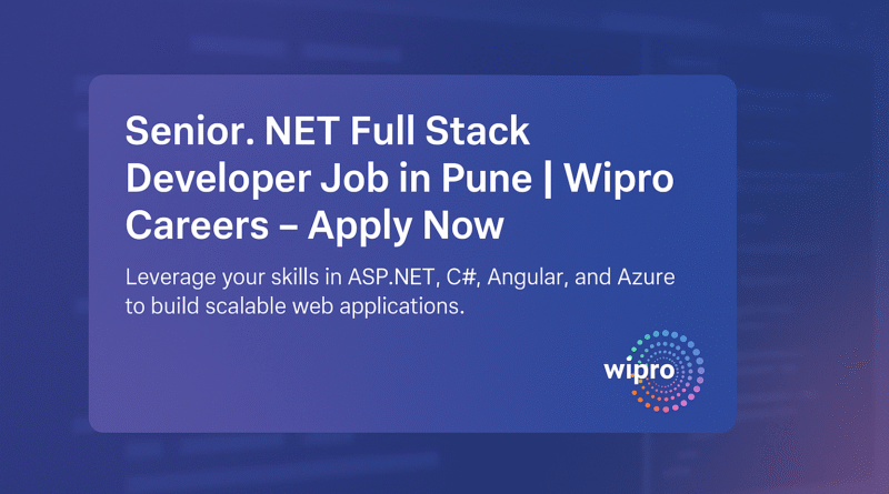 Wipro Senior Developer Vacancy in Pune | .NET Full Stack Careers