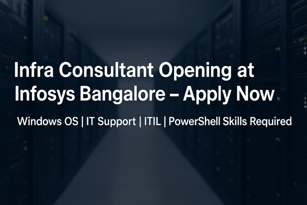 infra-consultant-job-at-infosys-bangalore-apply-now-desktop-support-windows-os-itil-powershell-expertise-required