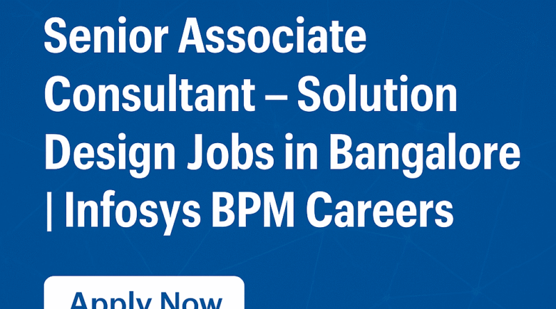 Infosys BPM Hiring: Senior Associate Consultant – Solution Design in Bangalore