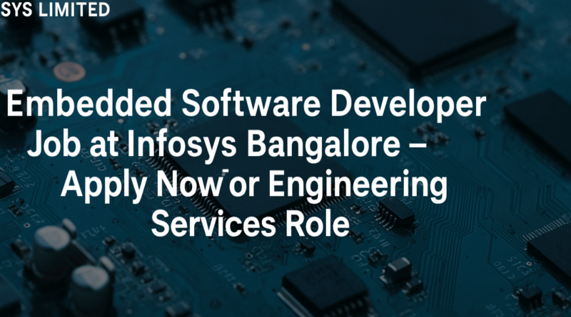"Infosys Hiring Embedded Software Engineers in Bangalore – Engineering Services Careers"