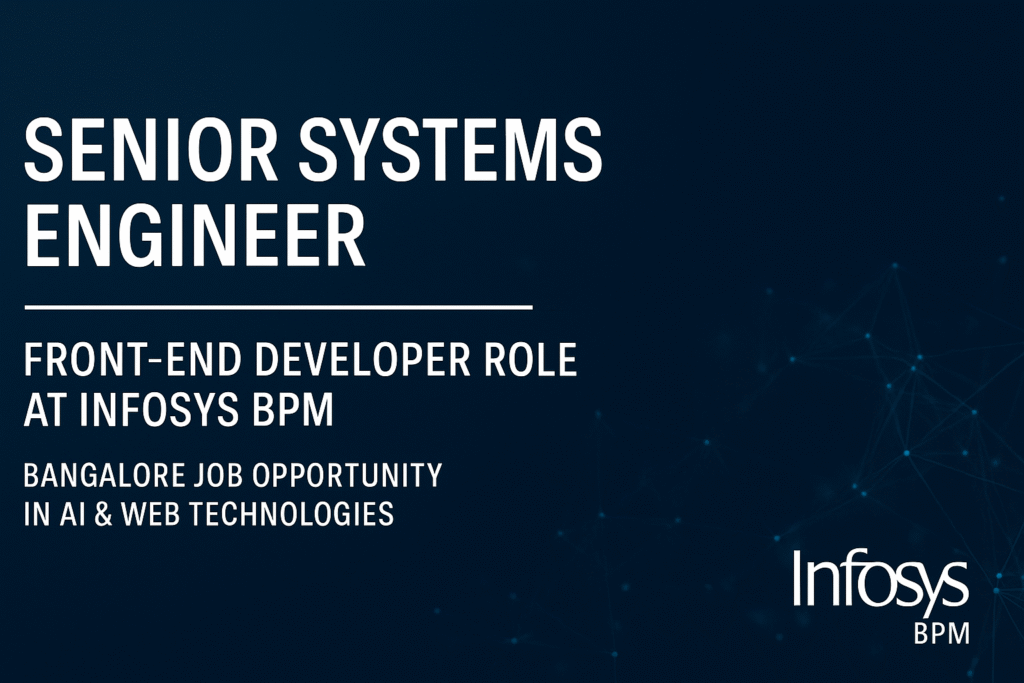 Senior Systems Engineer – Front-End Developer Role at Infosys BPM | Bangalore Job Opportunity in AI & Web Technologies