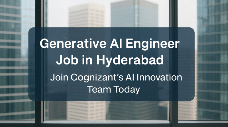 "Join Cognizant as a Generative AI Engineer – Hyderabad Job Opportunity"