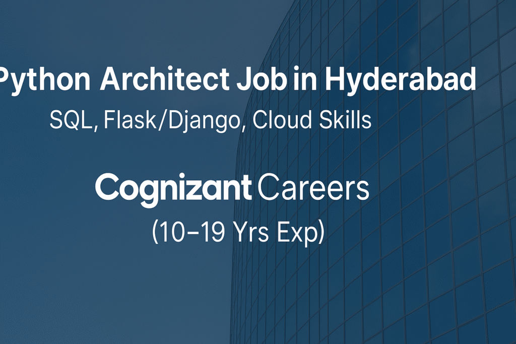 Python Architect Job in Hyderabad | SQL, Flask/Django, Cloud Skills – Cognizant Careers (10–19 Yrs Exp)
