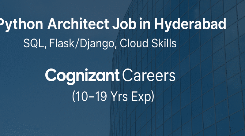 Python Architect Job in Hyderabad | SQL, Flask/Django, Cloud Skills – Cognizant Careers (10–19 Yrs Exp)