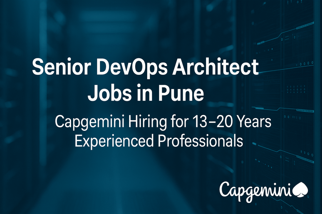 Capgemini Senior DevOps Architect Opening in Pune | 13–20 Years Experience Required