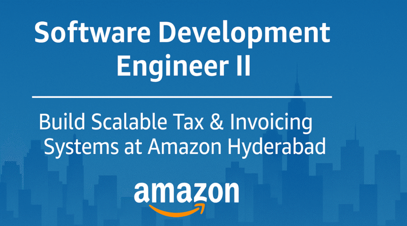 Join Amazon Hyderabad as Software Development Engineer II – Scalable Tax & Compliance Systems
