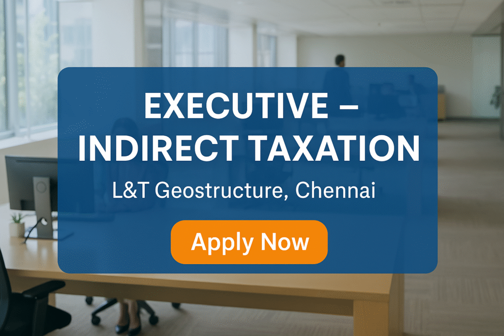 Exciting Career in GST & Indirect Tax – Join L&T as Executive in Chennai