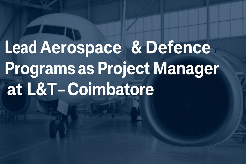 "Hiring: Project Manager – Aerospace Programs | L&T Precision Engineering | Coimbatore"