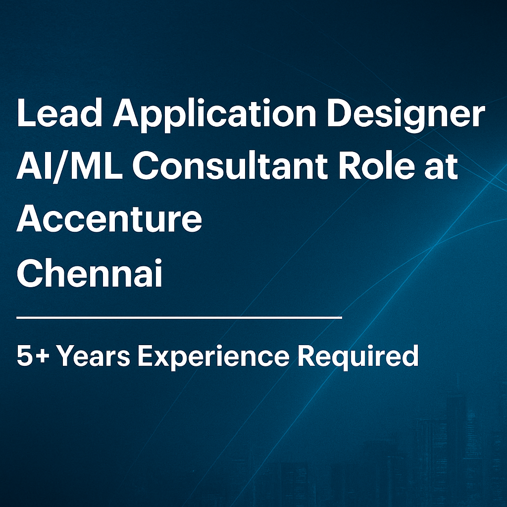 Machine Learning Application Consultant Role | Accenture Chennai | 5–10 Yrs Exp