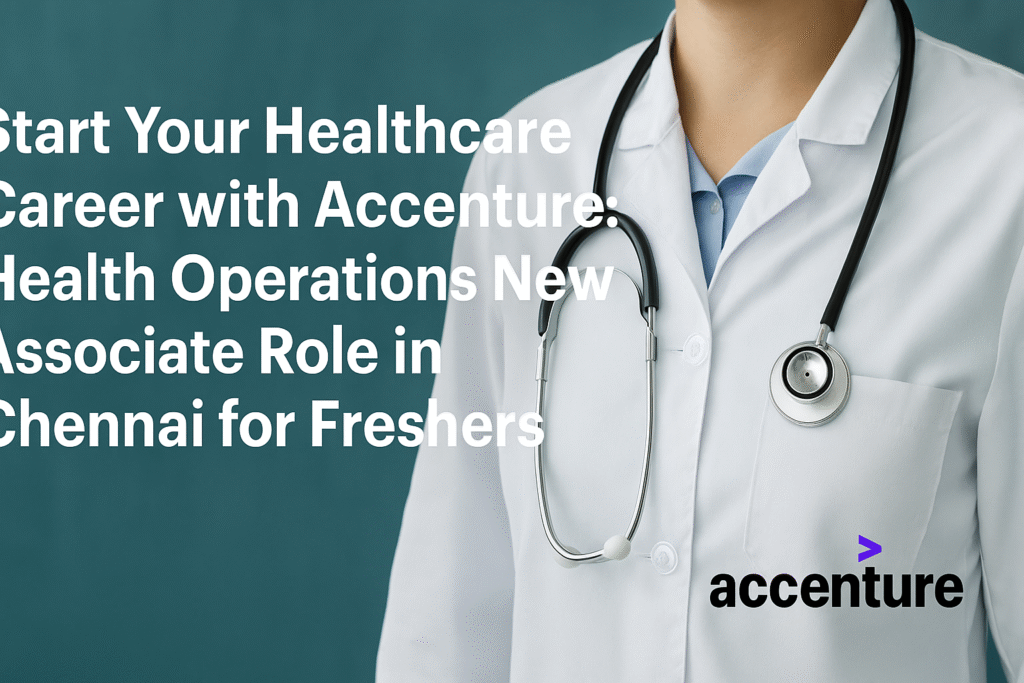 Start Your Healthcare Career with Accenture: Health Operations New Associate Role in Chennai for Freshers