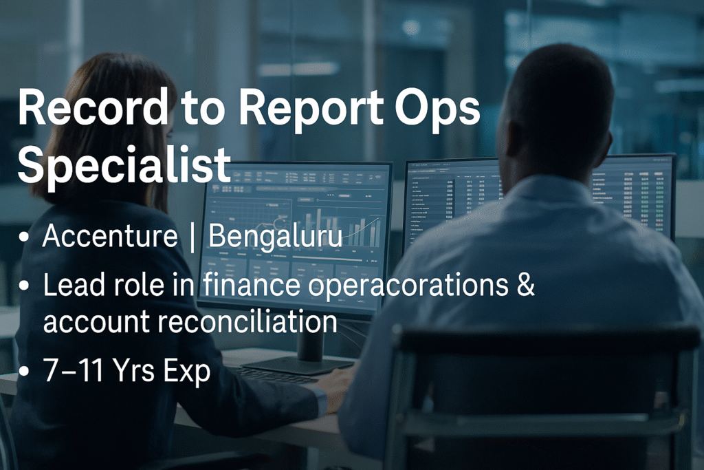 Record to Report Ops Specialist – Accenture Bengaluru | Lead Role in Finance Operations & Account Reconciliation (7–11 Yrs Exp)