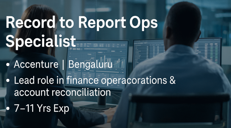 Record to Report Ops Specialist – Accenture Bengaluru | Lead Role in Finance Operations & Account Reconciliation (7–11 Yrs Exp)