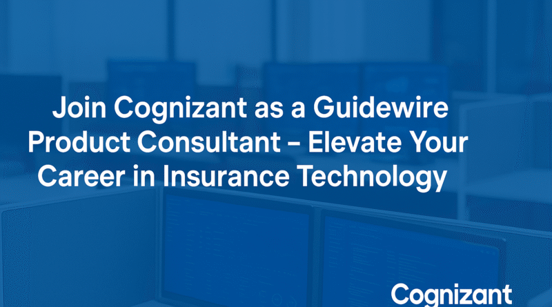 "Product Consultant – Guidewire ClaimCenter Job at Cognizant | Insurance Tech Careers"