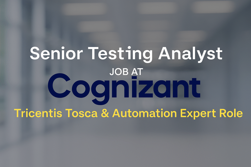 Senior Testing Analyst at Cognizant – Tricentis Tosca Automation & QA Lead Role