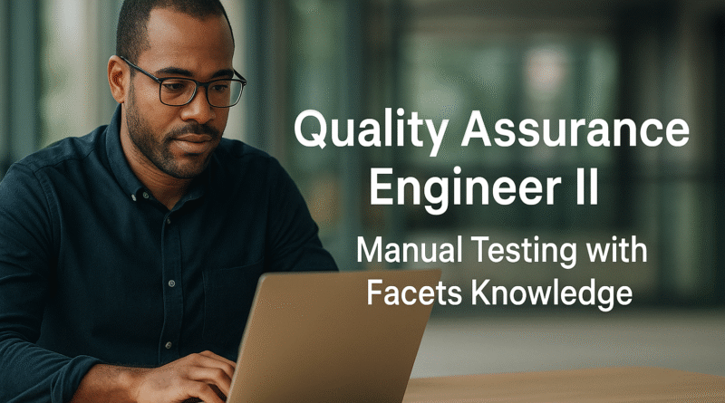 Join Cognizant as Quality Assurance Engineer II – Manual Tester with Facets & Healthcare Expertise