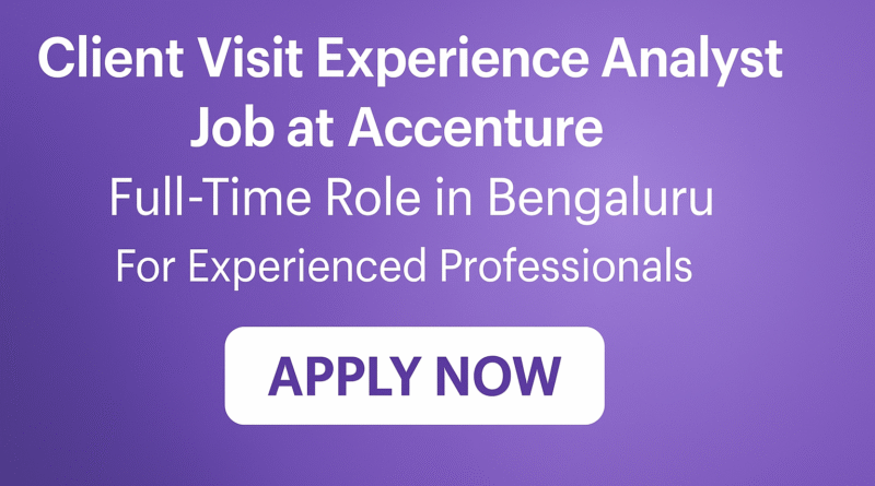 Client Visit Experience Analyst Job at Accenture – Full-Time Role in Bengaluru for Experienced Professionals