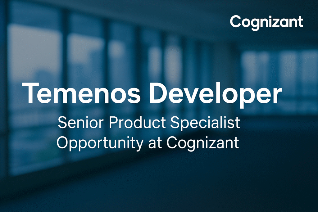 Senior Temenos T24 Developer – Lead Payments & Core Banking Solutions at Cognizant