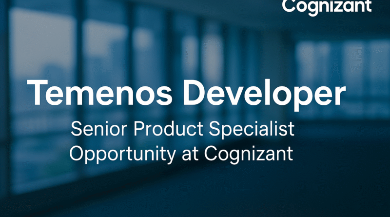 Senior Temenos T24 Developer – Lead Payments & Core Banking Solutions at Cognizant