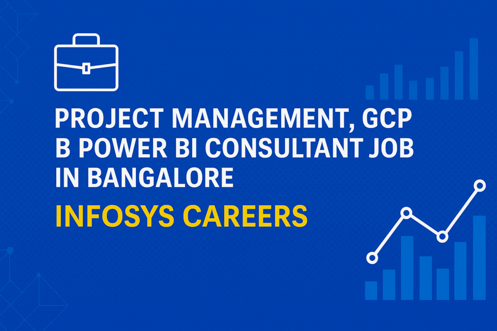 Project Management, GCP & Power BI Consultant Job in Bangalore | Infosys Careers
