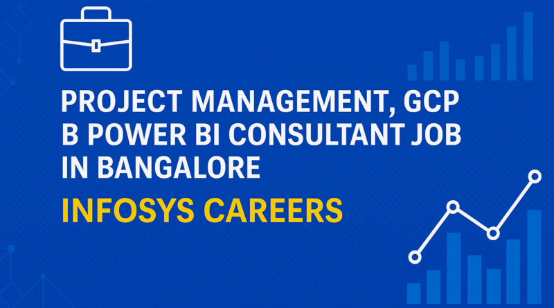 Project Management, GCP & Power BI Consultant Job in Bangalore | Infosys Careers