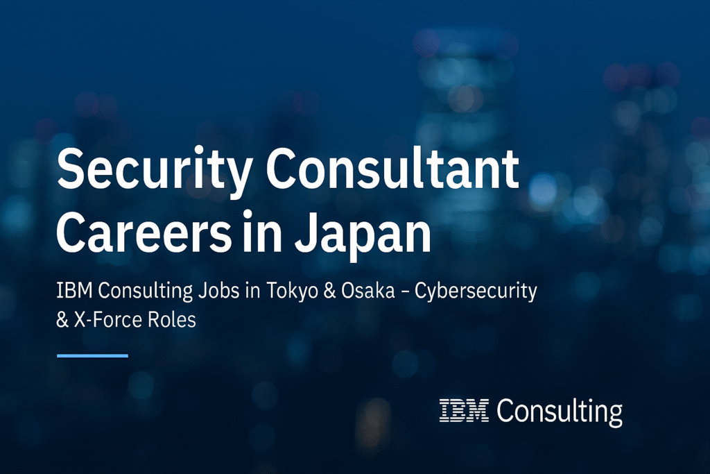 Security Consultant Careers in Japan | IBM Consulting Jobs in Tokyo & Osaka – Cybersecurity & X-Force Roles