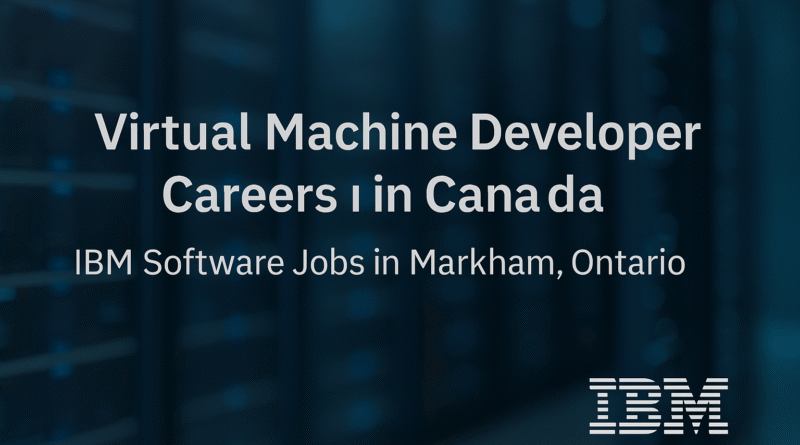 virtual-machine-developer-careers-in-canada-ibm-software-jobs-in-markham-ontario