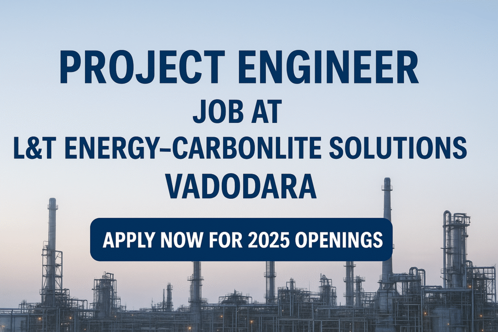 Project Engineer Job at L&T Energy–CarbonLite Solutions, Vadodara | Apply Now for 2025 Openings