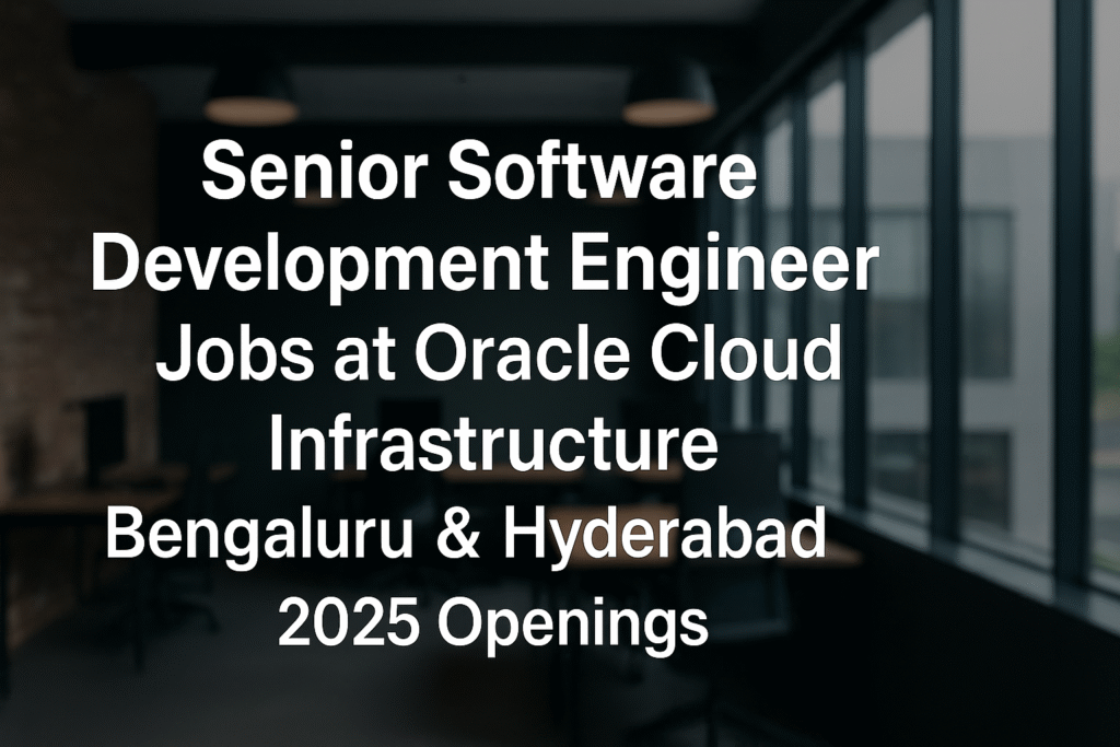 Senior Software Development Engineer Jobs at Oracle Cloud Infrastructure | Bengaluru & Hyderabad 2025 Openings