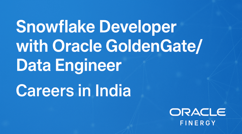 snowflake-developer-with-oracle-goldengate-data-engineer-jobs-in-india-oracle-finergy-careers