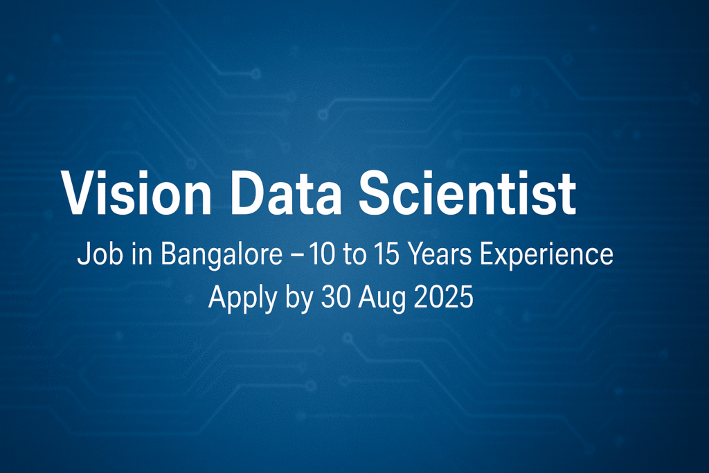 Vision Data Scientist Job in Bangalore – 10 to 15 Years Experience | Apply by 30 Aug 2025