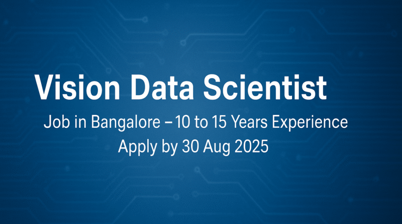 Vision Data Scientist Job in Bangalore – 10 to 15 Years Experience | Apply by 30 Aug 2025