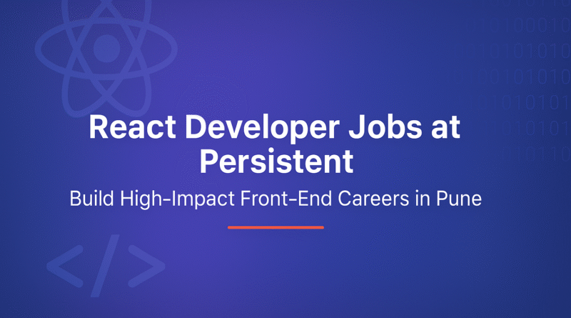 React Developer Jobs at Persistent | Build High-Impact Front-End Careers in Pune