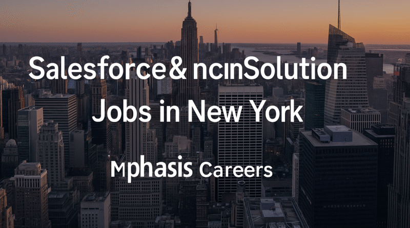 “Salesforce & nCino Solution Architect Jobs in New York | Mphasis Careers”
