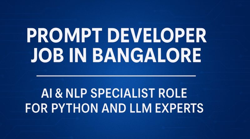 prompt-developer-job-in-bangalore-ai-nlp-specialist-role-for-python-and-llm-experts