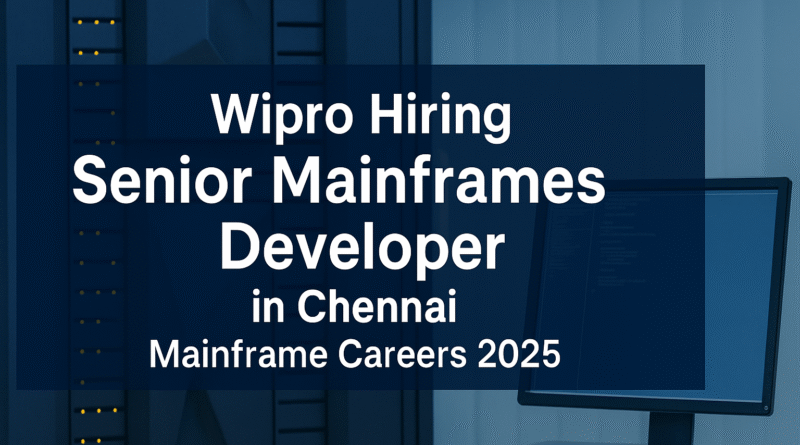 Wipro Hiring Senior Mainframes Developer in Chennai | Mainframe Careers 2025