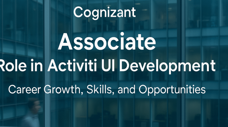 Cognizant Associate Role in Activiti UI Development: Career Growth, Skills, and Opportunities