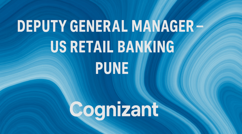 Deputy General Manager – US Retail Banking Jobs in Pune | Cognizant Careers 2025