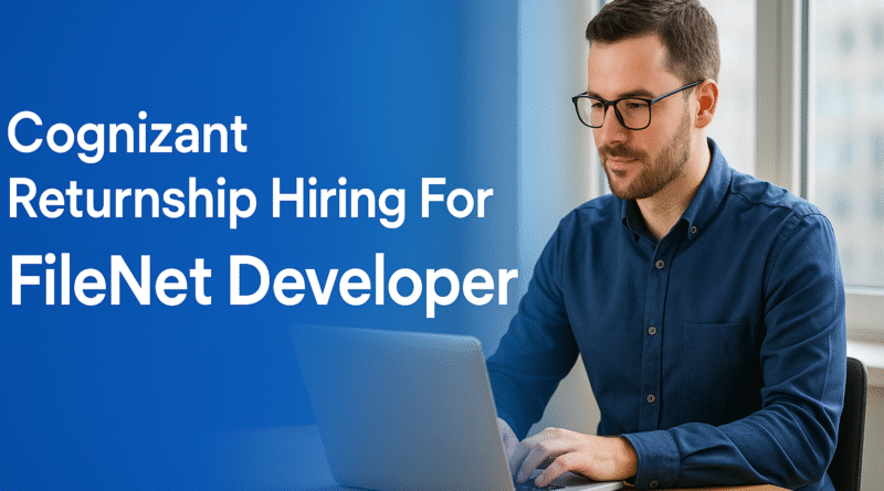 FileNet Developer Returnship Opportunity | Cognizant Hybrid Roles India