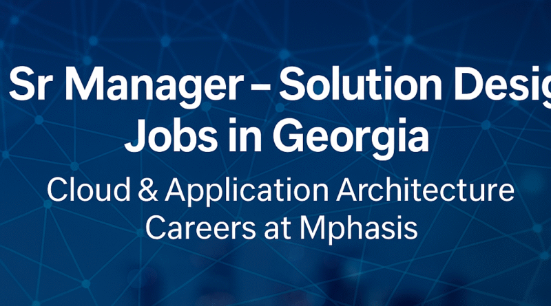 Sr Manager – Solution Design Jobs in Georgia | Cloud & Application Architecture Careers at Mphasis