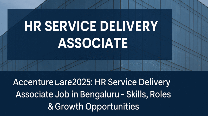 Accenture Careers 2025: HR Service Delivery Associate Job in Bengaluru – Skills, Roles & Growth Opportunities