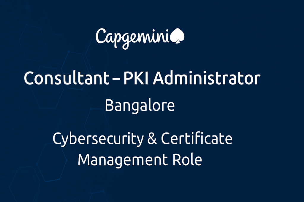 Capgemini Careers 2025: Consultant – PKI Administrator Job in Bangalore | Cybersecurity & Certificate Management Role