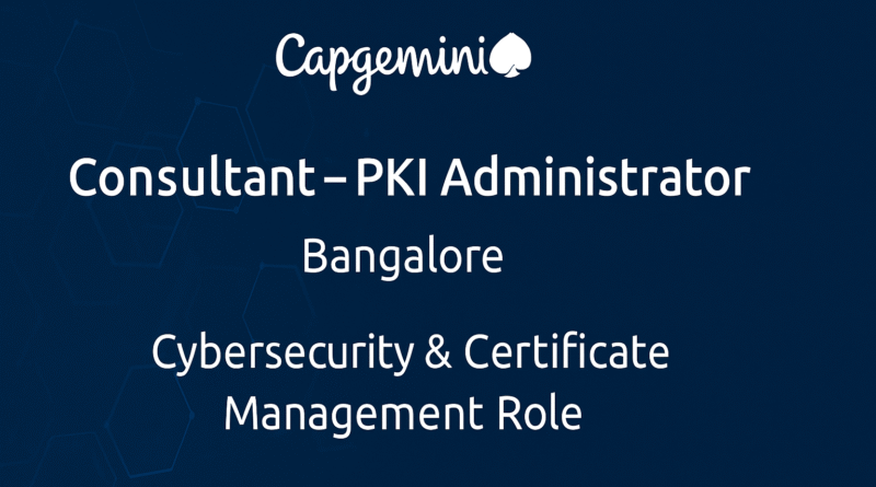 Capgemini Careers 2025: Consultant – PKI Administrator Job in Bangalore | Cybersecurity & Certificate Management Role