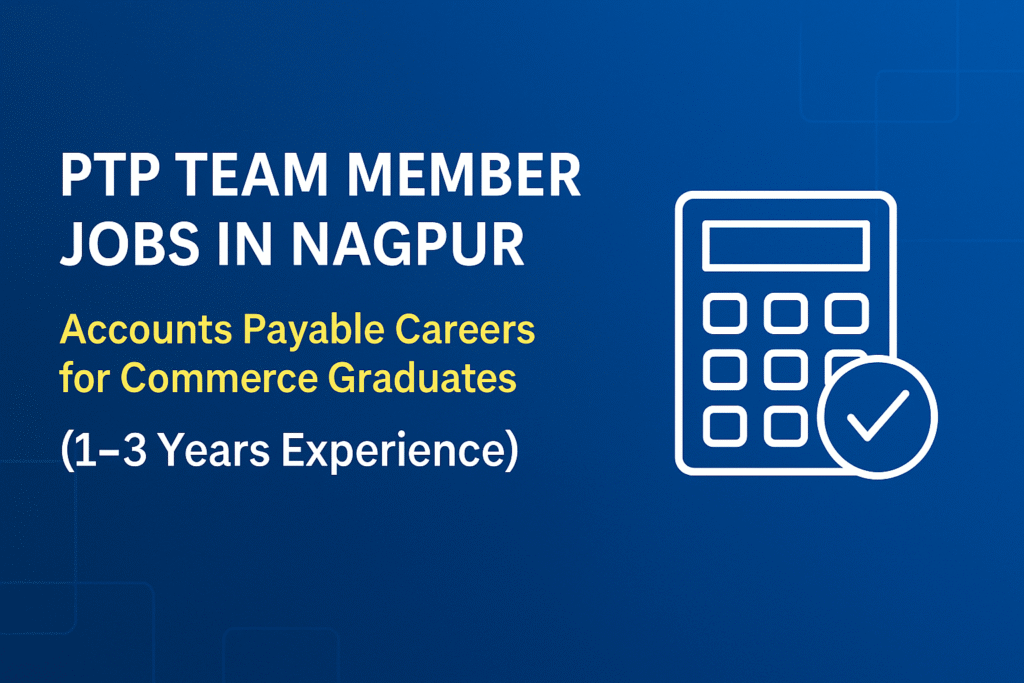 ptp-team-member-jobs-in-nagpur-2025-accounts-payable-careers-for-commerce-graduates-1-3-years-experience